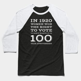 Women's , In 1920 Women Won The Right To Vote Don't Waste It , 100 year anniversary Gift Baseball T-Shirt